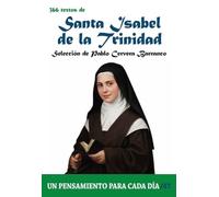 366 textos de Santa Isabel de la Trinidad: 47 (Espiritualidad. Teología)