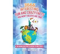 3666 Interesting, Fun And Crazy Facts You Won't Believe Are True - The Knowledge Encyclopedia To Win Trivia