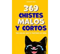 369 chistes malos y cortos: Un libro de humor absurdo en español para jóvenes y adultos