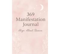 369 Manifestation Journal: A 33-Day Guided Law of Attraction Practice to Align, Attract, and Receive: Write your affirmations daily using the 369 ... evening prompts for manifesting your desires