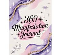 369 Manifestation Journal - Align Your Mind, Voice, and Energy to Manifest Your Dreams