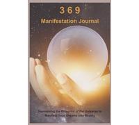 369 Manifestation Journal: Harnessing the Blueprint of the Universe to Manifest Your Dreams into Reality.