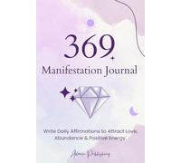 369 Manifestation Journal: Manifest Your Dreams with Daily Affirmations, Intentions & Positive Energy.
