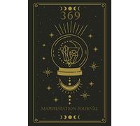 369 Manifestation Journal: Manifesting 3-6-9 Power Technique Workbook, Method for Low of Attraction Writing Exercise Notebook Affirmation to Your Desires with Gold Moon Crystal Cover