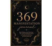 369 Manifestation Journal: Stop wishing start receiving the 33 day 369 writing ritual to manifest wealth, love and your dream life