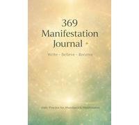 369 Manifestation Journal: Wite. Believe. Receive