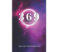 369 Manifestation Method Journal: Nikola Tesla's 3-6-9 Method Of Manifesting