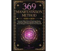 369 Manifestation Method: Overcome Hidden Blocks & Manifesting Mistakes, Unlock Inner Alignment, Master the Law of Attraction & Abundance Mindset, and ... Clarity and Confidence (Manifesting Miracles)