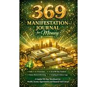369 Manifestation Workbook for Money: A Guided 90 day Workbook for Wealth, Income, Opportunities and Financial Self-Concept
