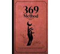 369 Method Manifestation Journal: The Ultimate Workbook for Attracting Abundance, Success, and Love Using the Law of Vibration.