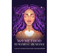 369 Method to Manifest Abundance: Law of Attraction Guide for Beginners