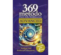 369 Metodo ADVANCED: Diario della Manifestazione migliorato e ancora più efficace. Quaderno Legge dell'Attrazione. Schede giornaliere per Manifestare ... con Diario Gratitudine e Focus Emozioni.