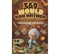 369 Would You Rather Dinosaur Era Edition: A prehistoric activity for kids 8-12 featuring interactive fossil scenarios and history dilemma games for screen-free family bonding