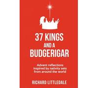 37 Kings and a Budgerigar: Advent Reflections Inspired by Nativity Sets from Around the World