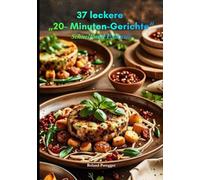 37 leckere "20-Minuten-Gerichte": Schnell und Exclusiv