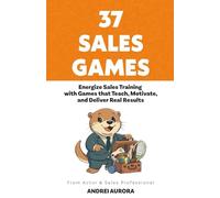 37 Sales Games: Energize Sales Training with Games that Teach, Motivate, and Deliver Real Results