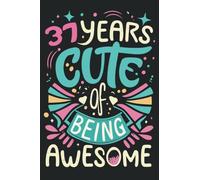 37 Years Cute of Being Awesome: Cute Were Born in October 1986 Notebook - Journal | 37 Birthday Gift for Men Women Girls Boys turning 37 Birthday |37 Birthday Gift | Turning 37 Years Old