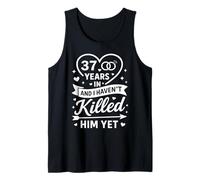 37 Years in and I Haven't Killed Him Yet 37th Anniversary Tank Top