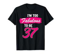 37th Birthday Gift I Am Too Fabulous to Be 37 Years Old T-Shirt