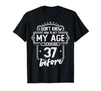 37th Birthday Gift I Don't Know How to Act My Age 37 Yrs Old T-Shirt