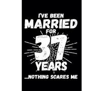 37th Wedding Anniversary Notebook: Funny 37th Wedding Anniversary Journal for Couples Married 37 Years - Perfect Keepsake for Celebrating 37th Year Together