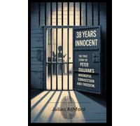 38 Years Innocent: The True Story of Peter Sullivan’s Wrongful Conviction and Freedom (Ashford book collection)