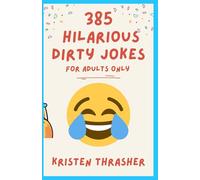 385 Hilarious Dirty Jokes: For Adults Only