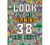 38th Birthday Gifts For Men: 38 Year Old Coloring Book: Funny Birthday Coloring Pages with Inspirational and Laughable Quotes for Stress Relief and Relaxation