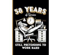 38th Year Work Anniversary Notebook: 38 Years of Service Award - Journal Funny Notebook Male or Female Boss -Staff Appreciation Gift for Job Milestone of Completing 38 Years of Service