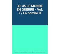 39-45 LE MONDE EN GUERRE - Vol. 7 / La bombe H