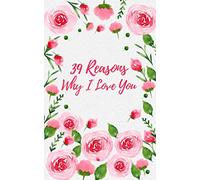 39 Reasons Why I Love You: Gift Book for a Romantic Partner. Best Gift For Partners, Boyfriends, Girlfriends, Husbands and Wives. Write 39 reasons why you love someone to give as a personalised gift.