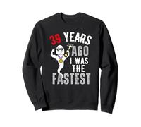 39 Years Ago I Was The Fastest Sweatshirt