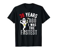 39 Years Ago I Was The Fastest T-Shirt