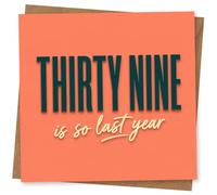 39th Birthday Card, Thirty Nine Birthday Card for Her or Him, Funny 39th with 'Thirty Nine is So Last Year' Design