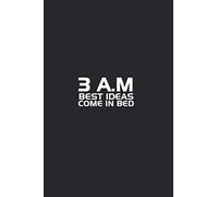 3AM notebook: Best Ideas Come In Bed: 120 Blank lined pages to write your creative Ideas that come at night | 6"x9"