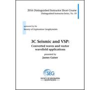 3C Seismic and VSP: Converted Waves and Vector Wavefield Applications (Distinguished Instructor Series)