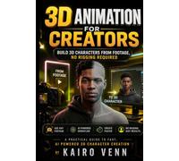 3D Animation for Creators: Build 3D Characters From Footage, No Rigging Required: A Practical Guide to Fast, AI-Powered 3D Character Creation: 5 (The One-Person AI Series)