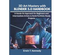 3D Art Mastery with Blender 5.0 Handbook: A Hands-On Approach for Beginners and Intermediate Artists to Build Portfolio-Ready Projects (Programming, Embedded System, Computer Tech)