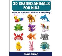 3D Beaded Animals for Kids: Make 34 Wire Bead Animals Step by Step, No Experience Needed