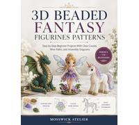 3D BEADED FANTASY FIGURINES PATTERNS: Step-by-Step Beginner Projects With Clear Counts, Wire Paths, and Assembly Diagrams
