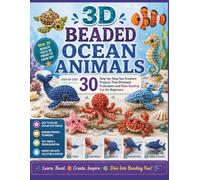 3D Beaded Ocean Animals: Step-by-Step Sea Creature Projects That Eliminate Frustration and Make Beading Fun for Beginners