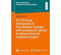 3D-CFD Virtual Development of Post-Oxidation Strategies with Secondary Air Injection for Advanced Internal Combustion Engines (Wissenschaftliche Reihe Fahrzeugtechnik Universität Stuttgart)