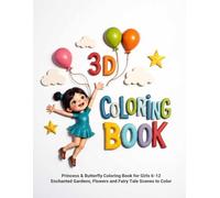 3D Coloring Book : Princess & Butterfly Coloring Book for Girls 6-12: Enchanted Gardens, Flowers and Fairy Tale Scenes to Color: 50 Whimsical Designs ... Perfect Gift for Creative Kids Ages 6-8, 9-12