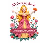 3D Coloring Book: Princess Coloring Book for Girls 6-12 | Royal Hairstyles, Floral Dresses & Fairy Tale Dreams: Perfect Gift for Little Princesses Who Love Fantasy Worlds | Relaxing Creative Activity