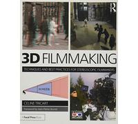 3D Filmmaking: Techniques and Best Practices for Stereoscopic Filmmakers