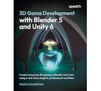 3D Game Development with Blender 5 and Unity 6: Create immersive 3D games in Blender and Unity using a real-time, elegant, professional workflow
