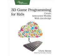 3D Game Programming for Kids: Create Interactive Worlds with JavaScript