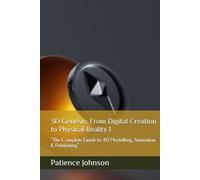3D Genesis: From Digital Creation to Physical Reality 1: “The Complete Guide to 3D Modelling, Animation & Publishing”