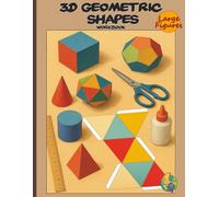 3D Geometric Shapes Workbook: Hands-On Geometry for Kids: Color, Cut out, and Build 3D Shape Nets. A Creative Activity Book with Foldable Paper Nets to Master 3D Shapes for STEM Education