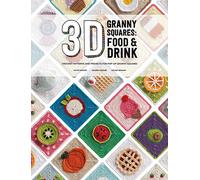 3D Granny Squares: Food and Drink : Crochet Patterns and Projects for Pop-Up Granny Squares